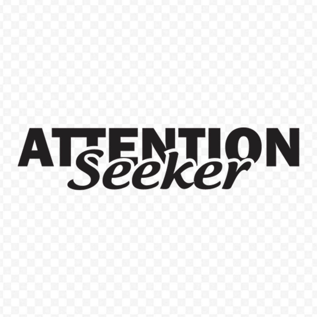 Attention Seeker