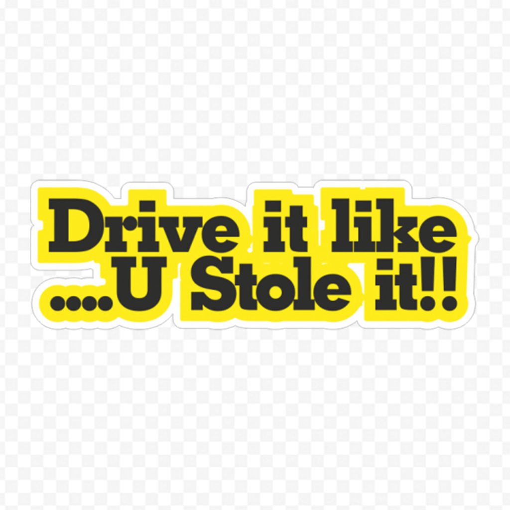 Drive It Like You Stole It