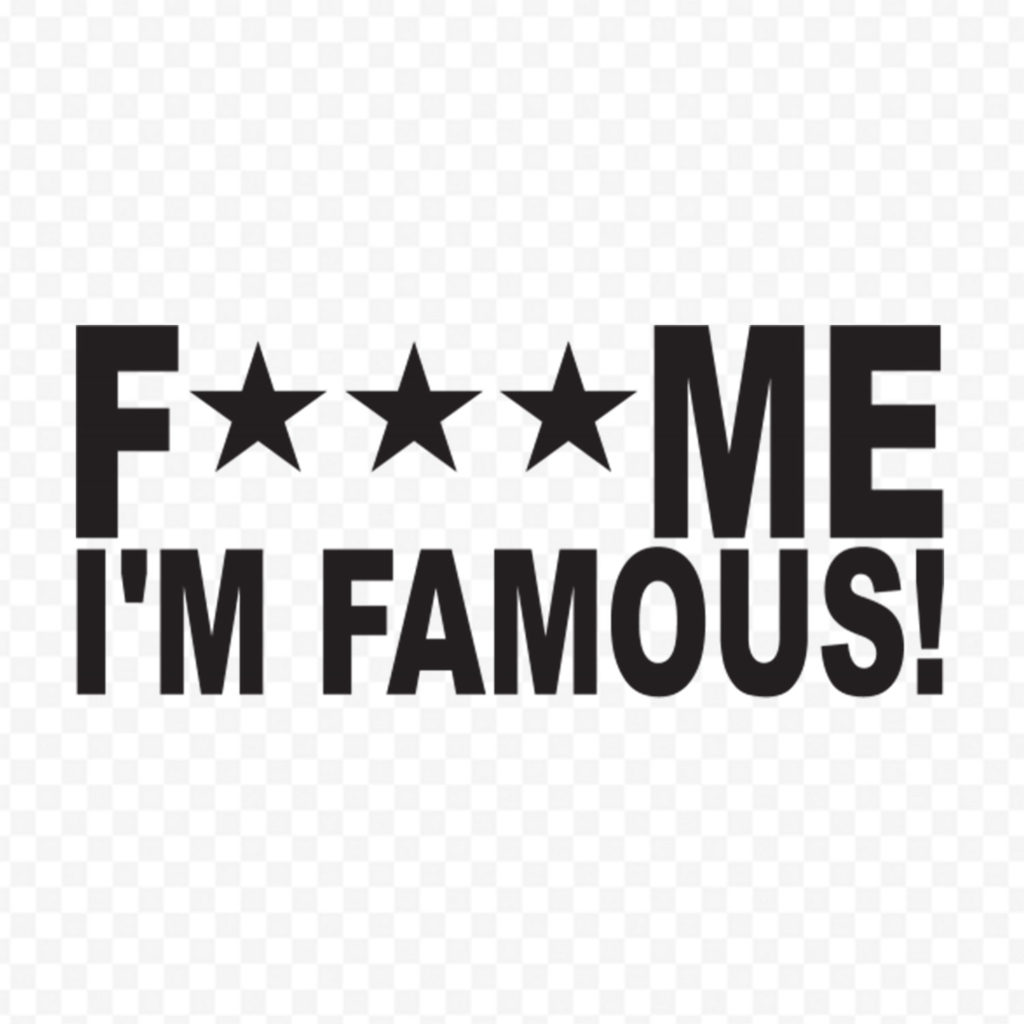 F*ck Me I M Famous
