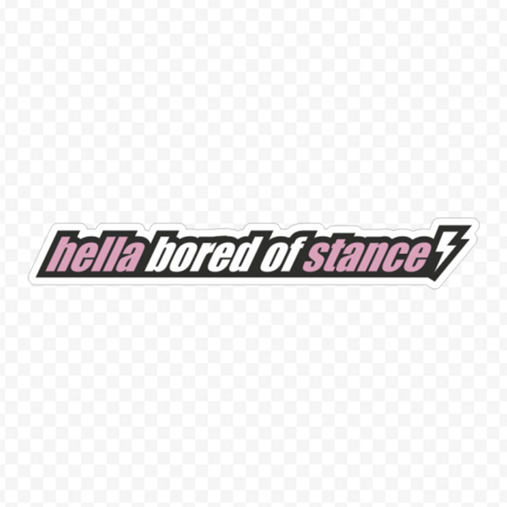 Hella Bored Of Stance