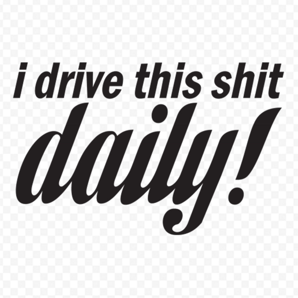 I Drive This Shit Daily