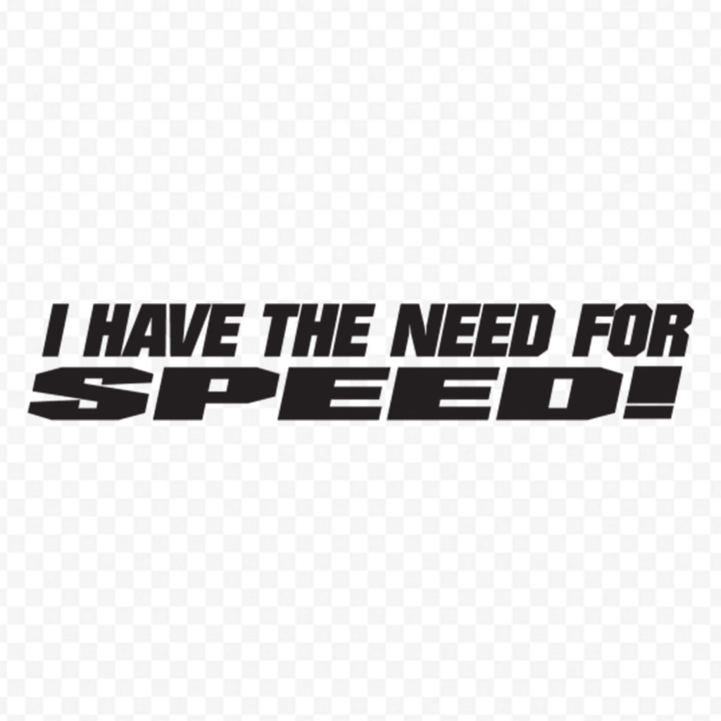 I Have The Need For Speed