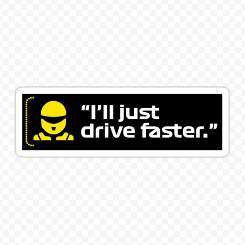 I Ll Just Drive Faster