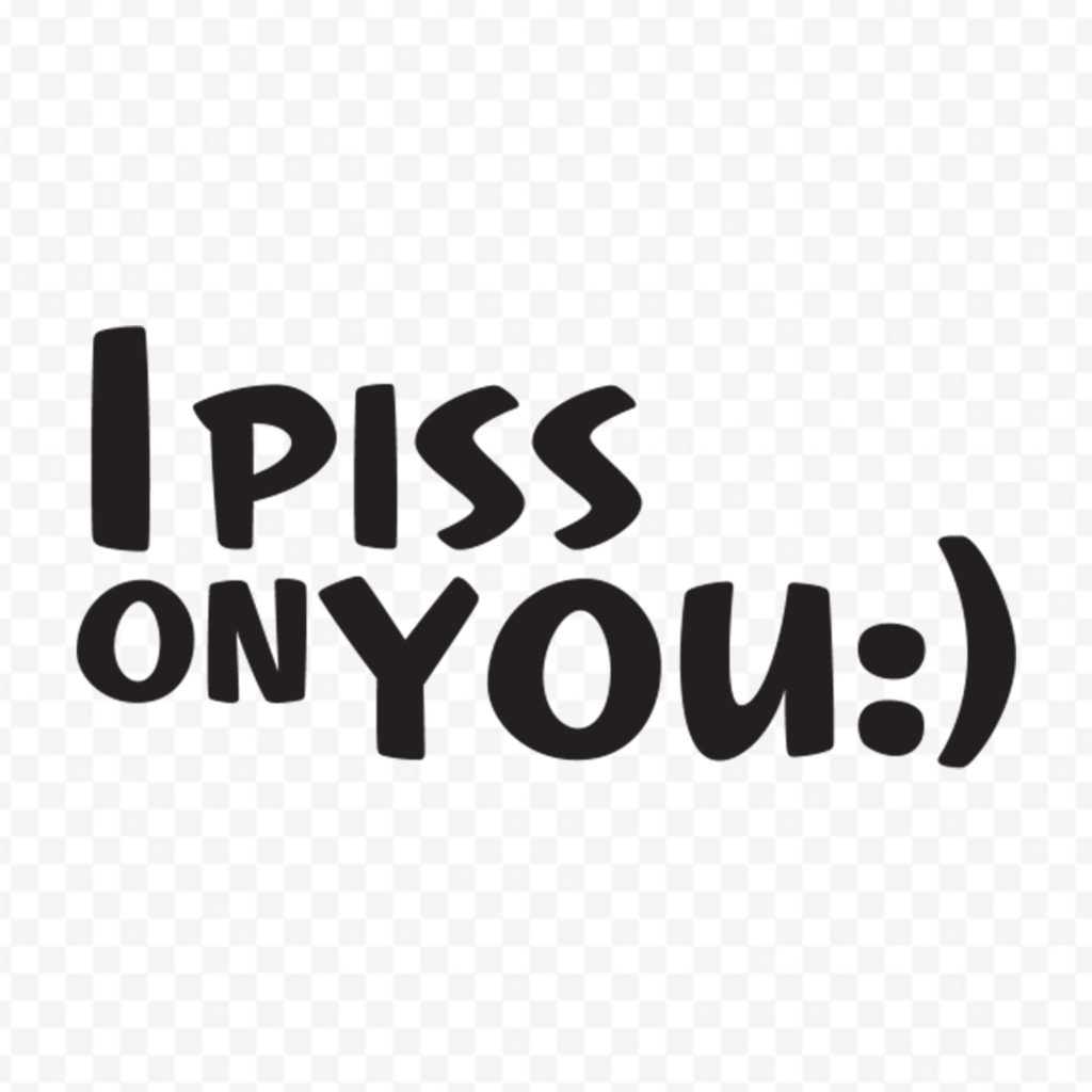 I Piss On You