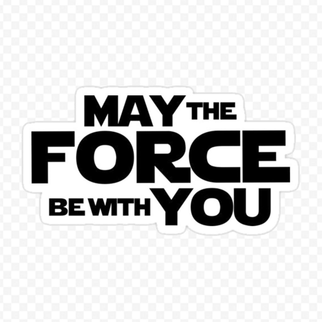 May The Force Be With You