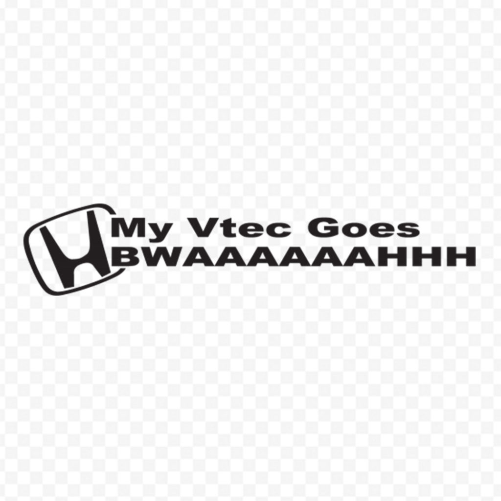 My Vtec Goes Bwah