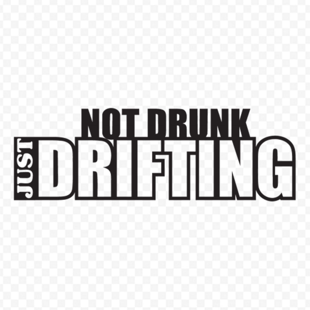 Not Drunk Just Drifting
