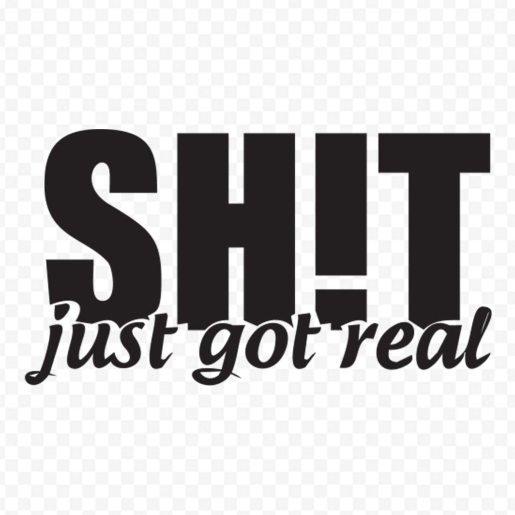 Shit Just Got Real