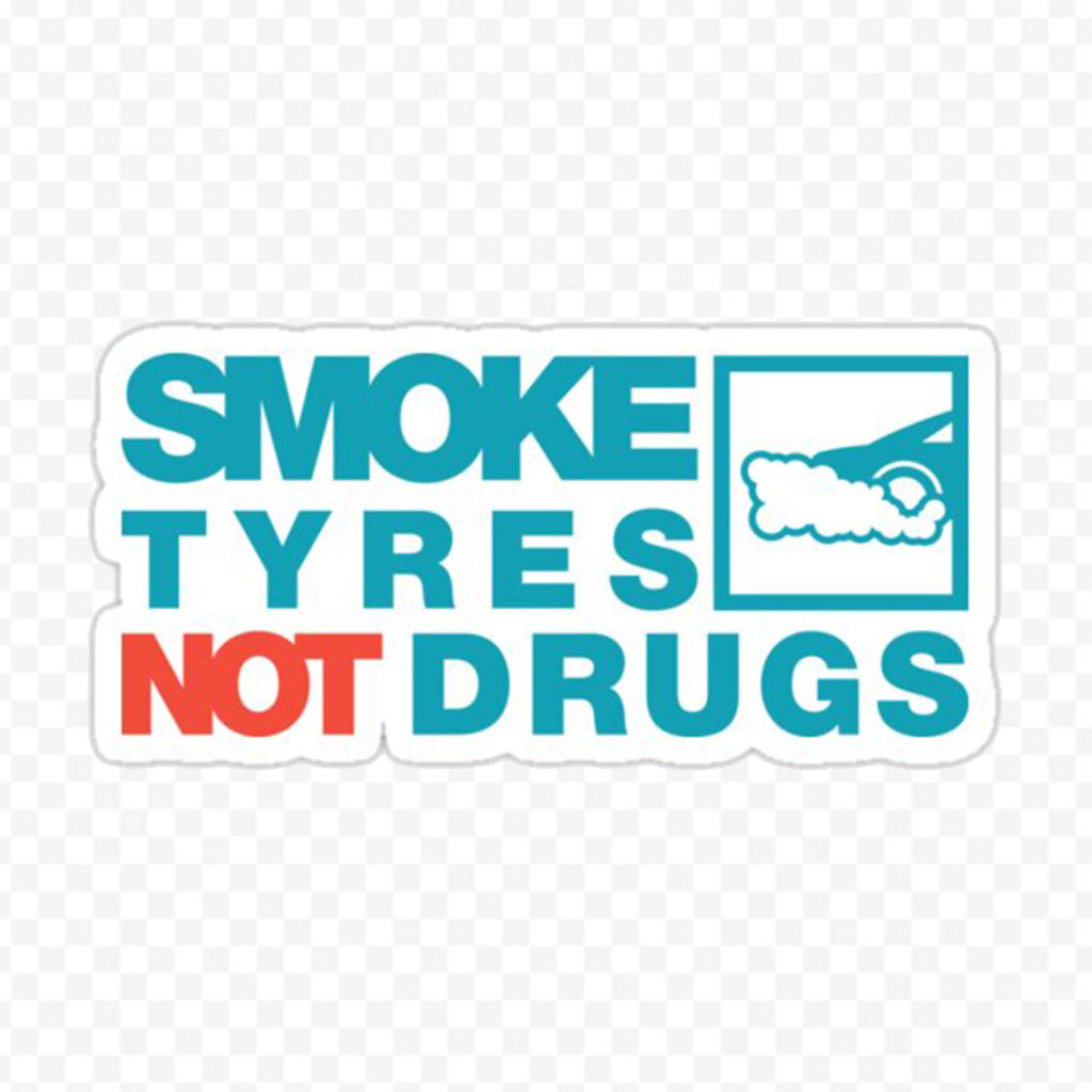 Smoke Tyres Not Drugs
