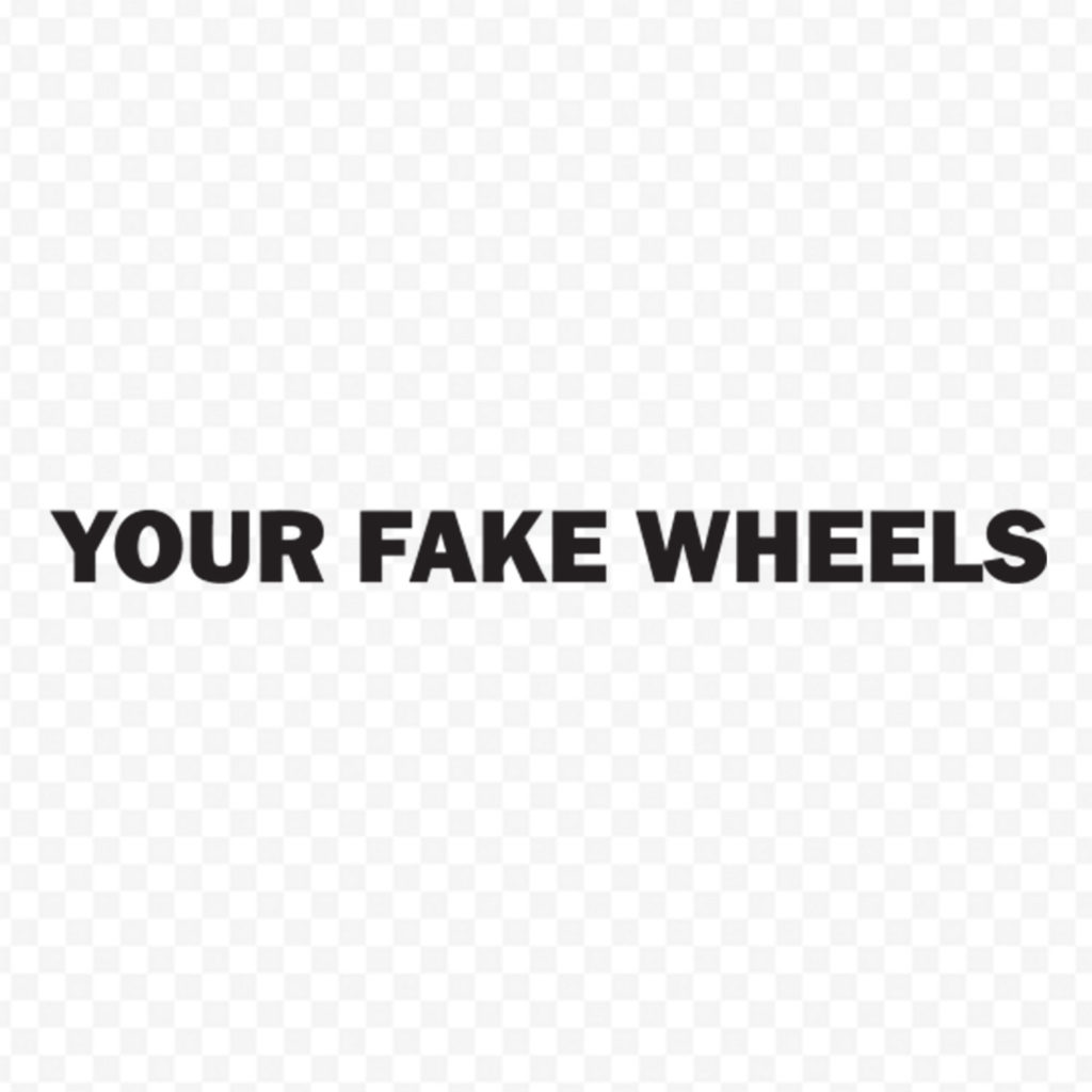 Your Fakes Wheels